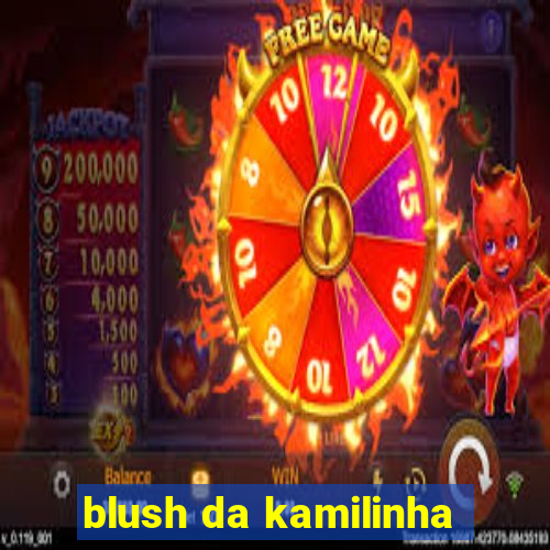 blush da kamilinha